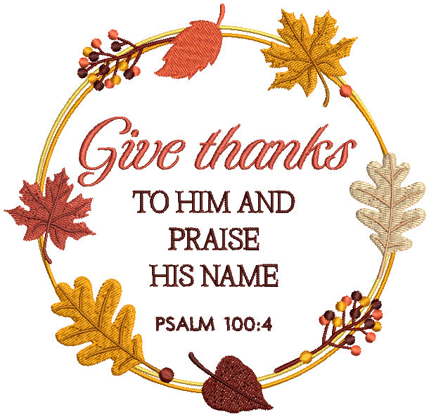 Give Thanks To Him And Praise His Name Psalm 100-4 Bible Verse Religious Filled Machine Embroidery Design Digitized Pattern