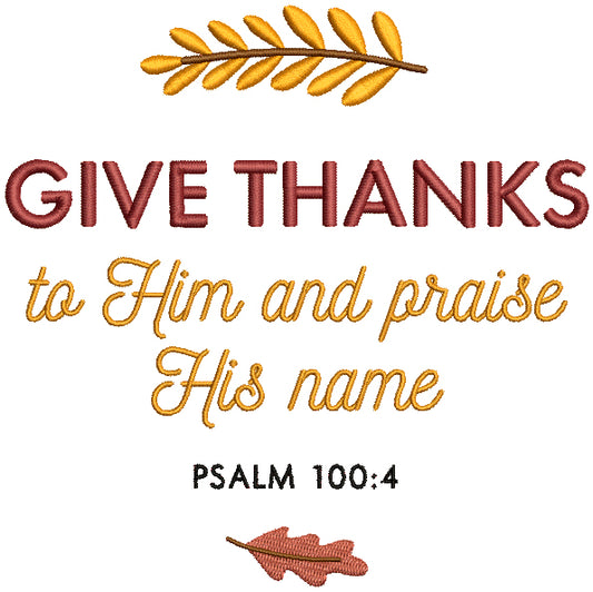Give Thanks To Him And Praise His Name Psalm 100-4 Thanksgiving Bible Verse Religious Filled Machine Embroidery Design Digitized Pattern