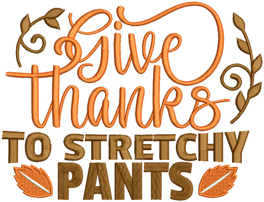 Give Thanks To Stretchy Pants Thanksgiving Filled Machine Embroidery Design Digitized Pattern