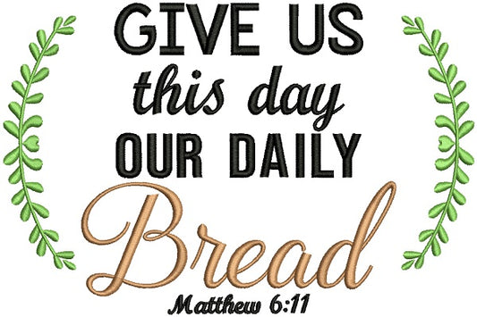 Give Us This Day Our Daily Bread Matthew 6-11 Bible Verse Religious Filled Machine Embroidery Design Digitized Pattern