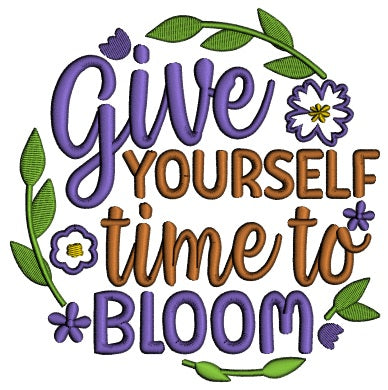 Give Yourself Time To Bloom Flowers Applique Machine Embroidery Design Digitized Pattern