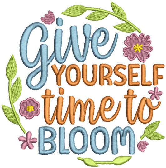 Give Yourself Time To Bloom Flowers Filled Machine Embroidery Design Digitized Pattern