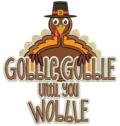 Gobble Gobble Until You Wobble Turkey Thanksgiving Applique Machine Embroidery Design Digitized Pattern