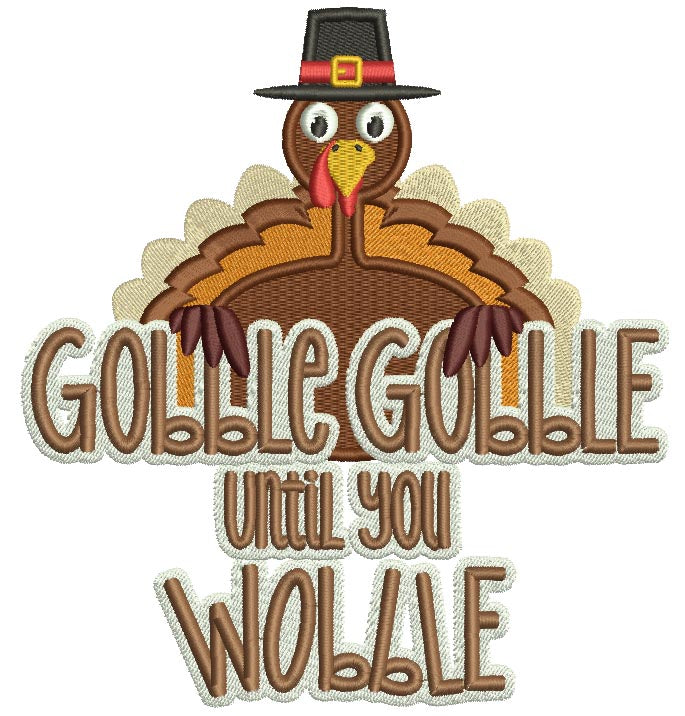 Gobble Gobble Until You Wobble Turkey Thanksgiving Filled Machine Embroidery Design Digitized Pattern