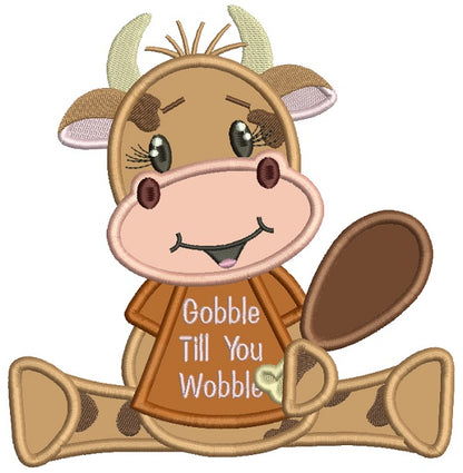 Gobble Til You Wobble Cute Cow Applique Thanksgiving Machine Embroidery Design Digitized Pattern