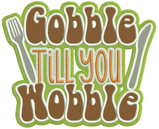 Gobble Til You Wobble Knife And Fork Thanksgiving Applique Machine Embroidery Design Digitized Pattern
