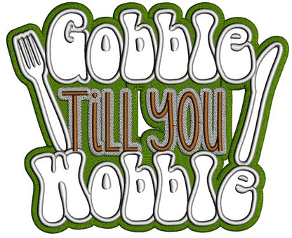 Gobble Til You Wobble Knife And Fork Thanksgiving Applique Machine Embroidery Design Digitized Pattern