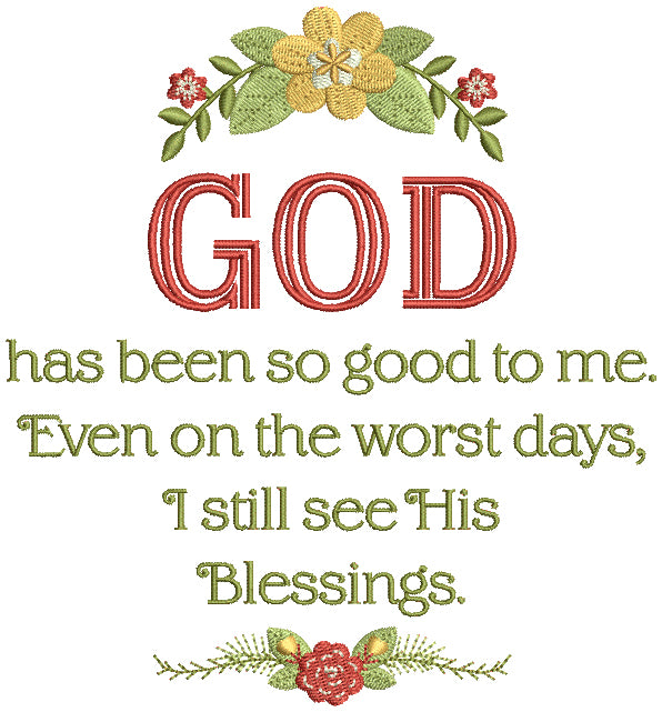 God Has Been So Good To Me Even On The Worst Days I Still See His Blessings Religious Filled Machine Embroidery Design Digitized Pattern