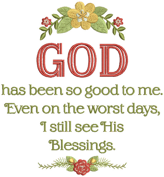 God Has Been So Good To Me Even On The Worst Days I Still See His Blessings Religious Filled Machine Embroidery Design Digitized Pattern