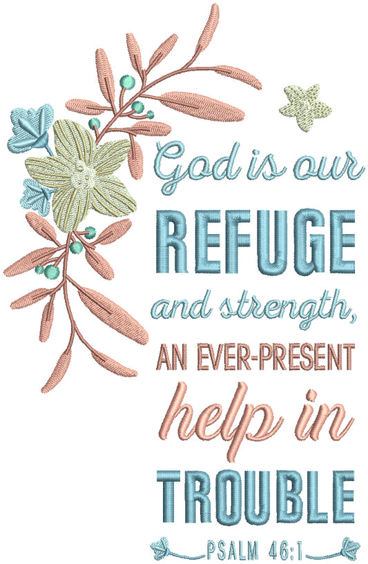God Is Our Refuge And Strength An Ever Present Help In Trouble Psalm 46-1 Bible Verse Religious Filled Machine Embroidery Design Digitized Pattern