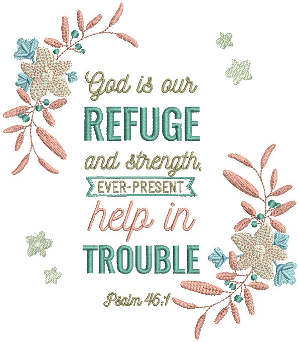 God Is Our Refuge And Strength Ever Present Help In Trouble Psalm 46-1 Bible Verse Religious Filled Machine Embroidery Design Digitized Pattern