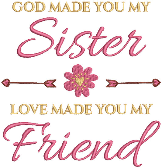 God Made You My Sister Love Made You My Friend Flower And Two Arrows Filled Machine Embroidery Digitized Design Pattern