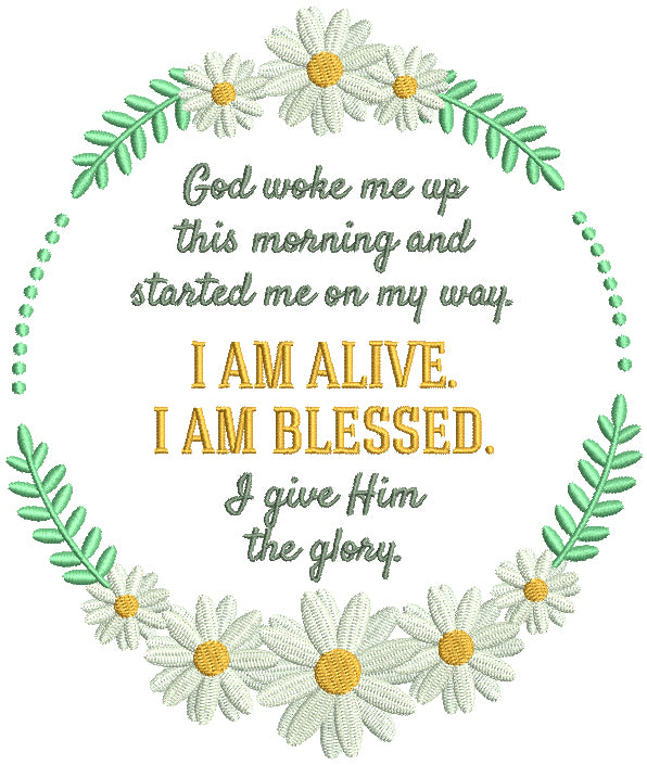 God Woke Me Up This Morning And Started Me On My Way I Am Alive I Am Blessed I Give Him The Glory Religious Filled Machine Embroidery Digitized Design Pattern