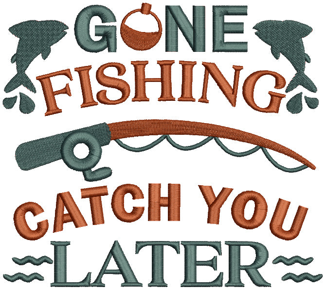 Gone Fishing Catch You Later Filled Machine Embroidery Design Digitized Pattern