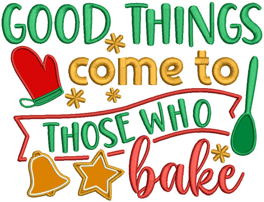 Good Things Come To Those Who Bake Christmas Applique Machine Embroidery Design Digitized Pattern