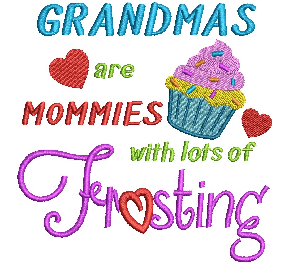 Grandmas are Mommies with lots of frosting Filled Machine Embroidery Digitized Design Pattern