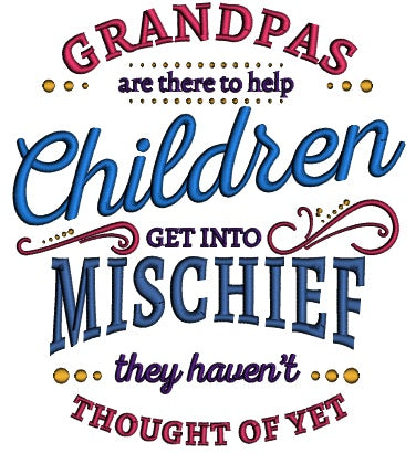 Grandpas Are There To Help Children Get Mischief They Haven't Thought Of Yet Filled Machine Embroidery Design Digitized Pattern