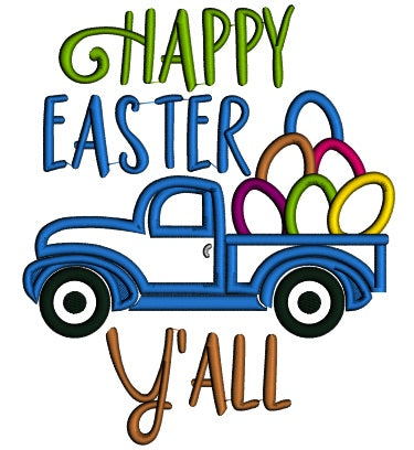 Happy Easter Yall Truck With Egs Applique Machine Embroidery Design Digitized Pattern