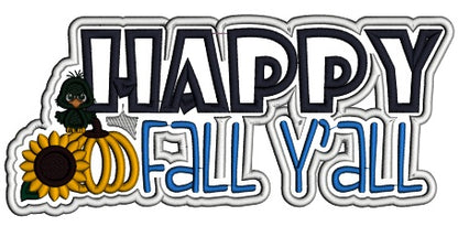 Happy Fall Yall Pumpkin Sunflower And Baby Crow Applique Machine Embroidery Design Digitized Pattern