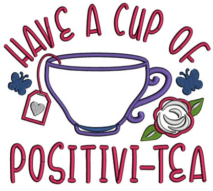 Have a Cup Of Positivi-Tea Applique Machine Embroidery Design Digitized Pattern