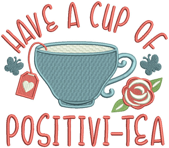Have a Cup Of Positivi-Tea Filled Machine Embroidery Design Digitized Pattern