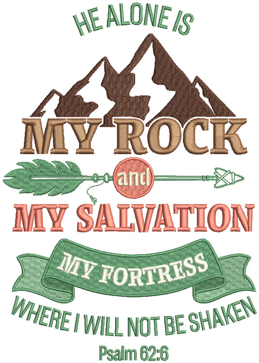 He Alone Iock And My Salvation My Fortress Where I Will Not Be Shaken Psalm 62-6 Bible Verse Religious Filled Machine Embroidery Design Digitized Pattern