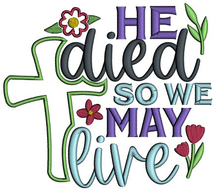 He Died So We May Live Cross Easter Religious Applique Machine Embroidery Design Digitized Pattern