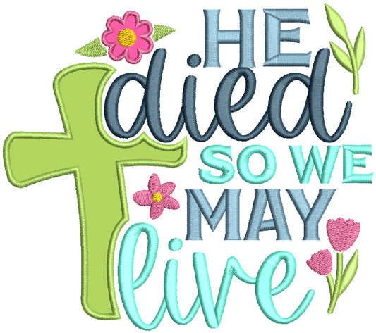 He Died So We May Live Cross Easter Religious Applique Machine Embroidery Design Digitized Pattern