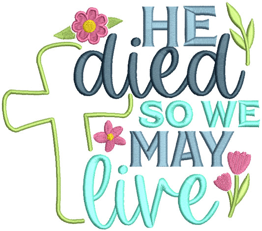 He Died So We May Live Cross Easter Religious Filled Machine Embroidery Design Digitized Pattern