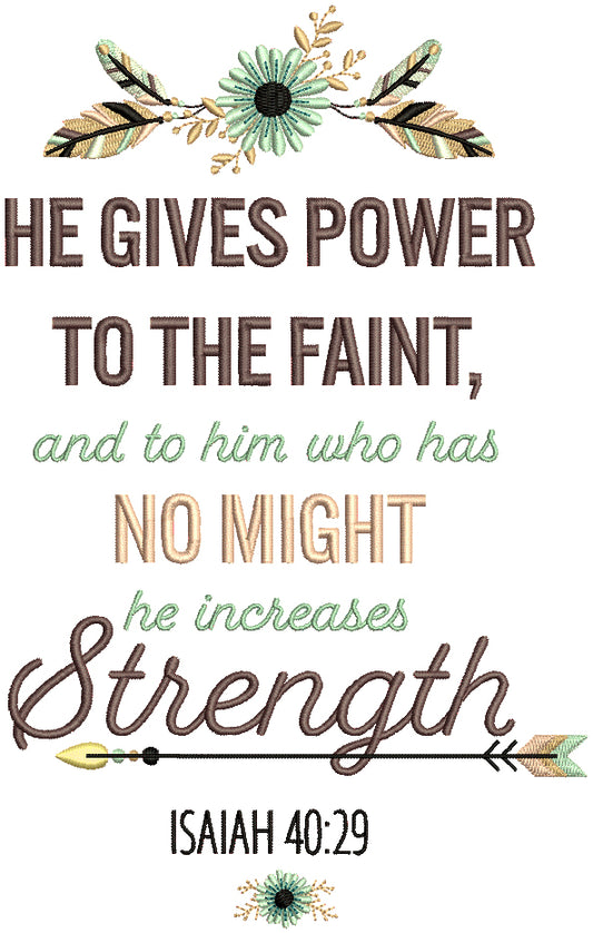 He Gives Power To The Faint And To Him Who Has No Might He Increases Strength Isaiah 40-29 Bible Verse Religious Filled Machine Embroidery Design Digitized Pattern