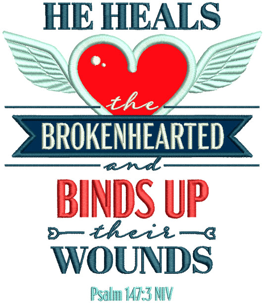 He Heals The Brokenhearted And Binds Up Their Wounds Psalm 147-3 NIV Bible Verse Religious Applique Machine Embroidery Design Digitized Pattern
