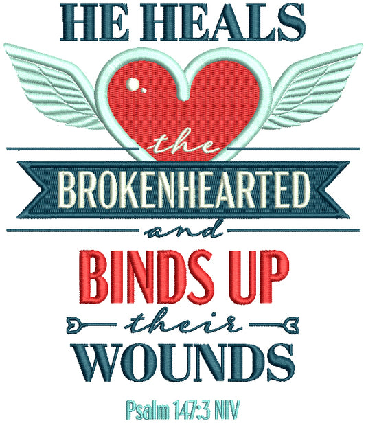 He Heals The Brokenhearted And Binds Up Their Wounds Psalm 147-3 NIV Bible Verse Religious Filled Machine Embroidery Design Digitized Pattern