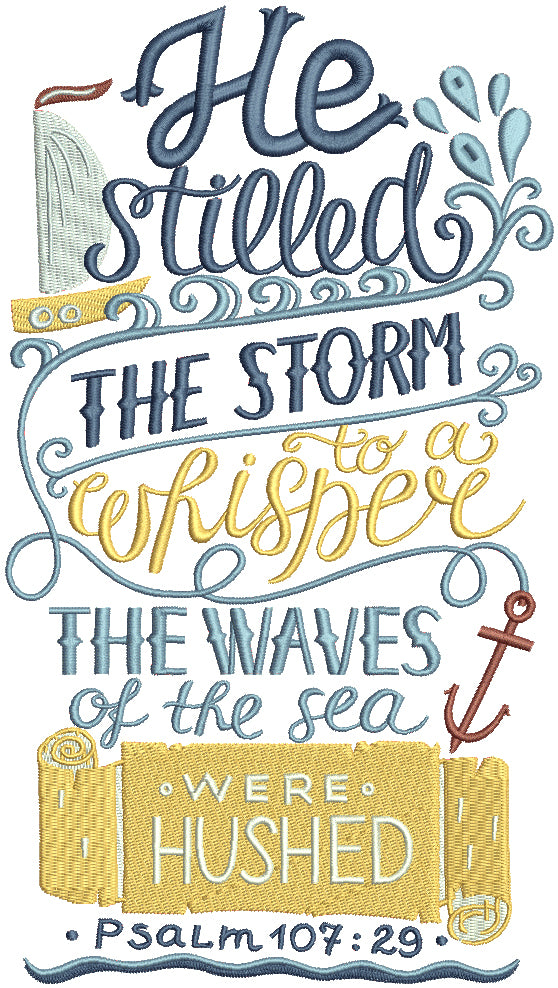 He Stilled The Storm To A Whisper The Waves Of The Sea Were Hushed Psalm 107-29 Bible Verse Religious Filled Machine Embroidery Design Digitized