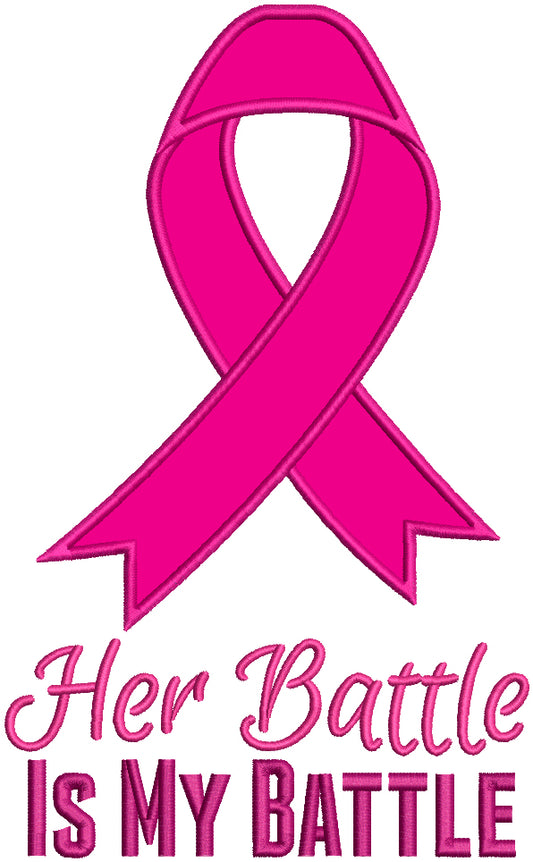Her Battle Is My Battle Breast Cancer Awareness Ribbon Applique Machine Embroidery Design Digitized Pattern