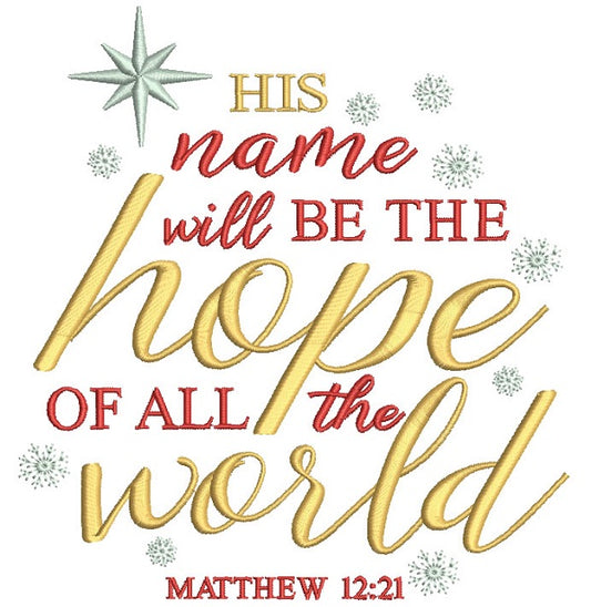 His Name Will Be The Hope Of All The World Matthew 12-21 Filled Machine Embroidery Design Digitized Pattern
