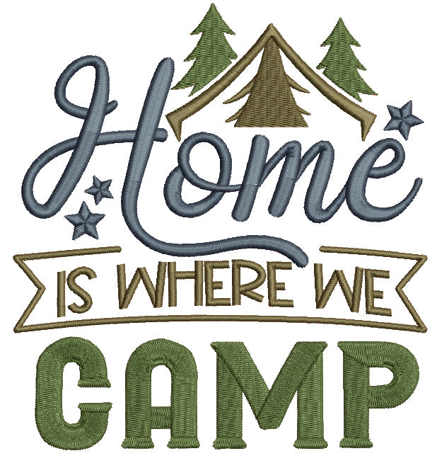 Home Is Where Camp Filled Machine Embroidery Design Digitized Pattern