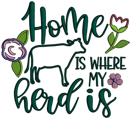 Home Is Where My Herd Is Flowers Applique Machine Embroidery Design Digitized Pattern