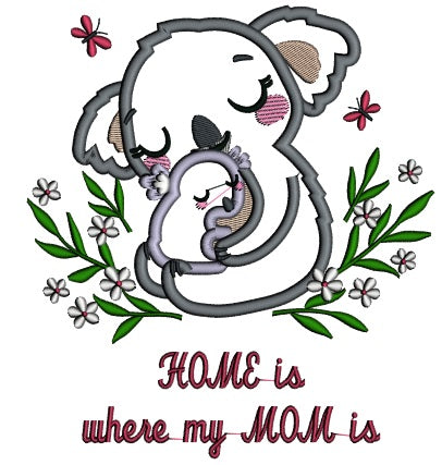 Home Is Where My Mom Is Mother Abd Baby Koala Applique Machine Embroidery Design Digitized Pattern