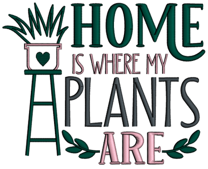 Home Is Where My Plants Are Applique Machine Embroidery Design Digitized Pattern