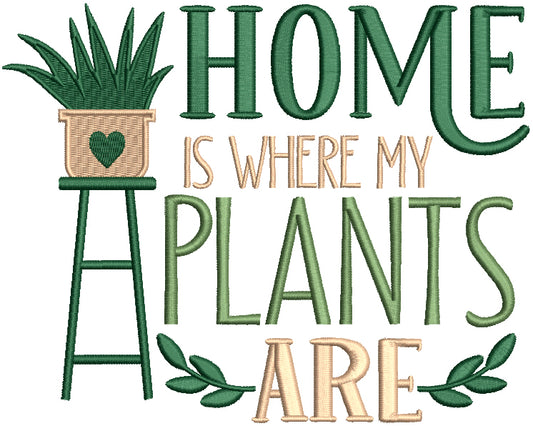 Home Is Where My Plants Are Filled Machine Embroidery Design Digitized Pattern