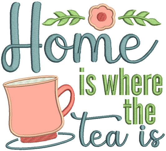 Home Is Where The Tea Is Applique Machine Embroidery Design Digitized Pattern