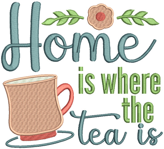 Home Is Where The Tea Is Filled Machine Embroidery Design Digitized Pattern