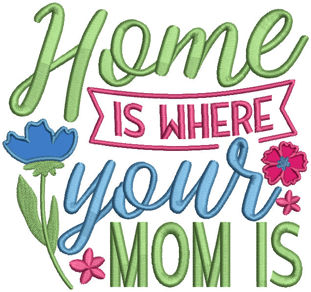 Home Is Where Your Mom Is Applique Machine Embroidery Design Digitized Pattern