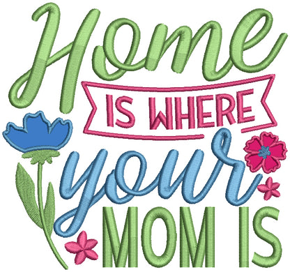 Home Is Where Your Mom Is Applique Machine Embroidery Design Digitized Pattern