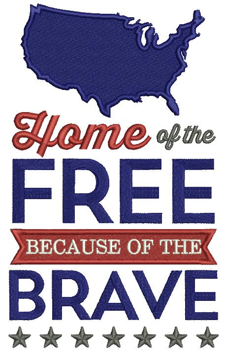 Home Of The Free Because Of The Brave USA Patriotic Filled Machine Embroidery Design Digitized Pattern
