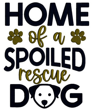 Home Of a Spoiled Rescue Dog Applique Machine Embroidery Design Digitized Pattern