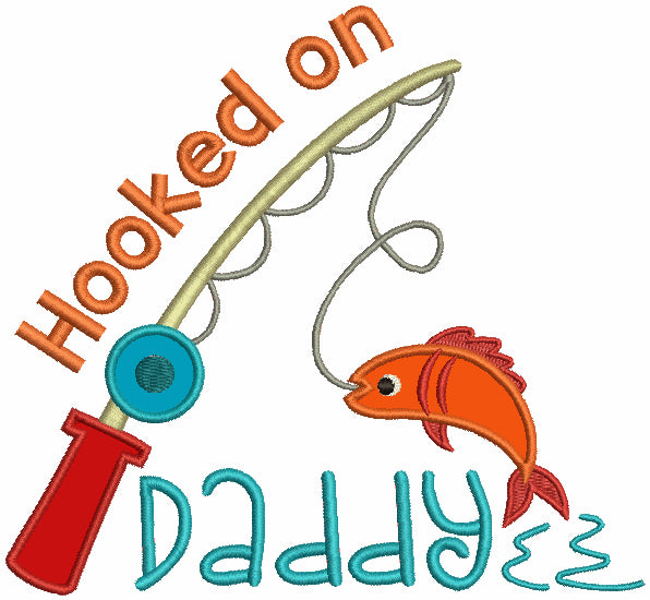 Hooked on Daddy Fishing Pole Catching Fish Applique Machine Embroidery Design Digitized Pattern