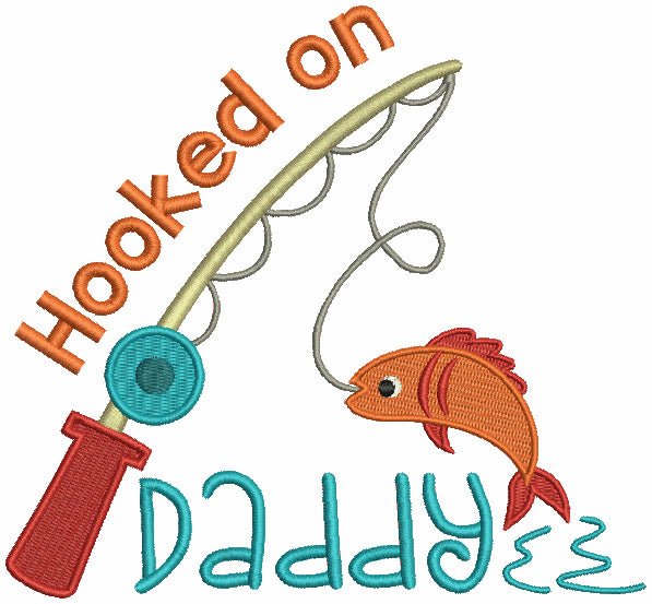 Hooked on Daddy Fishing Pole Catching Fish Filled Machine Embroidery Design Digitized Pattern