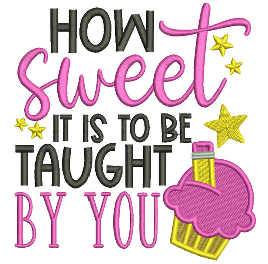 How Sweet It Is To Be Taught By You Cupcake Filled Machine Embroidery Design Digitized Pattern
