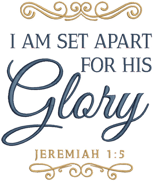 I Am Set Apart For His Glory Jeremiah 1-5 Bible Verse Religious Filled Machine Embroidery Design Digitized Pattern